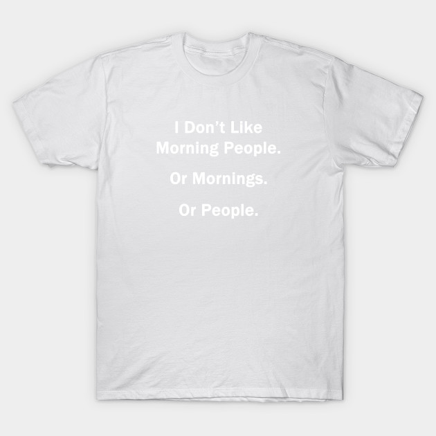 I Don't Like Morning People T-Shirt-TOZ